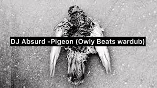 Dj Absurd - Pigeon (Owly Beats War Dub)