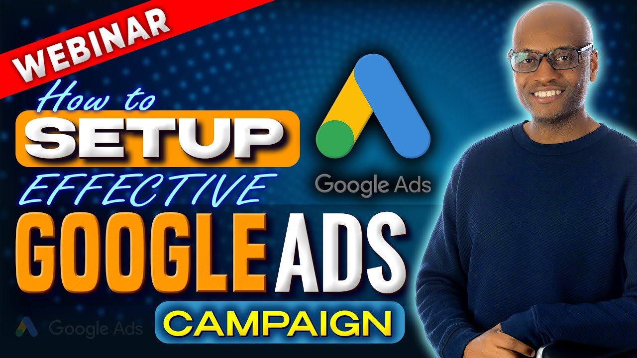 Webinar - How To Setup An Effective Google Ads Campaign - YouTube