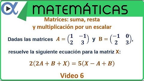 Matrices: suma, resta y multiplicación por un escalar video 6 | Álgebra lineal – Vitual