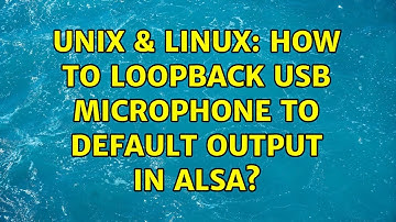 Unix & Linux: How to loopback usb microphone to default output in Alsa?