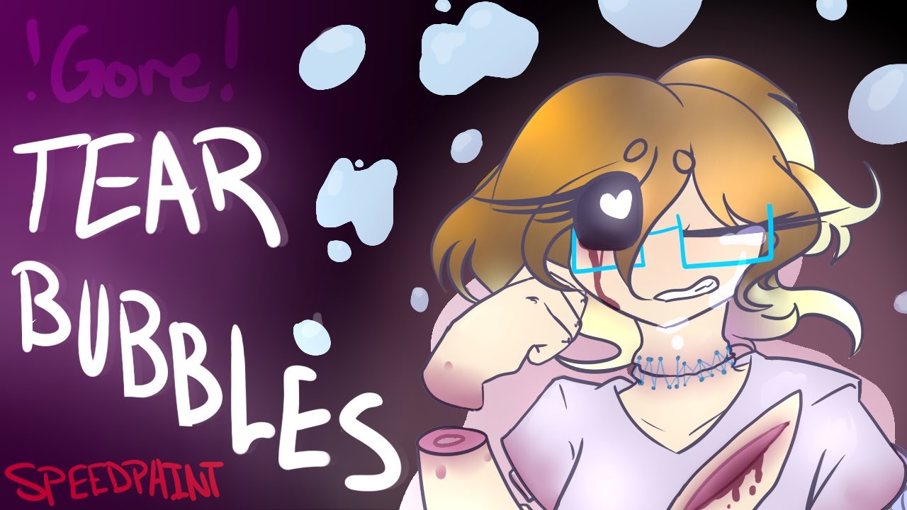 ||TEAR BUBBLES|| !!!(Pastel) GORE SPEEDPAINT!!!