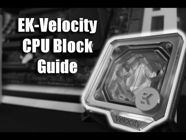 The Complete Guide to EKWB's Velocity CPU Blocks
