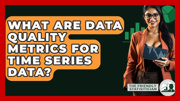 What Are Data Quality Metrics For Time Series Data? - The Friendly Statistician