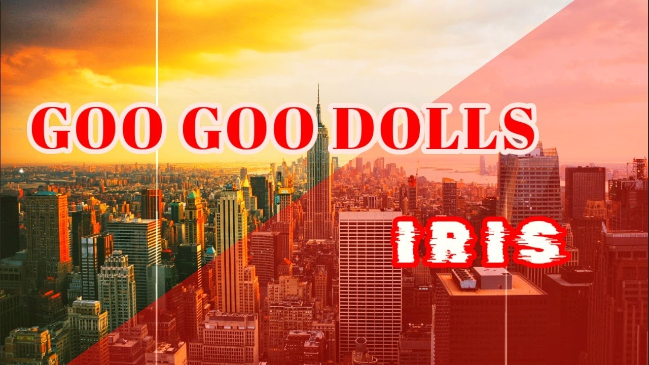 Goo goo dolls iris lirik youtube