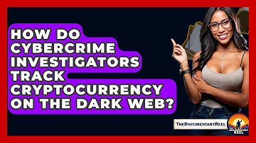 How Do Cybercrime Investigators Track Cryptocurrency On The Dark Web? - The Documentary Reel