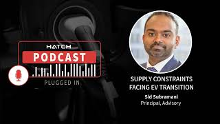 Supply constraints facing EV transition - Episode 4| Plugged In Hatch Podcast