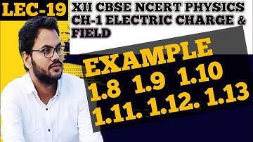 12th chapter 1 physics example||example 1.8 1.9 1.10 1.11 1.12 1.13 12th chapter1 physics||Lec-19