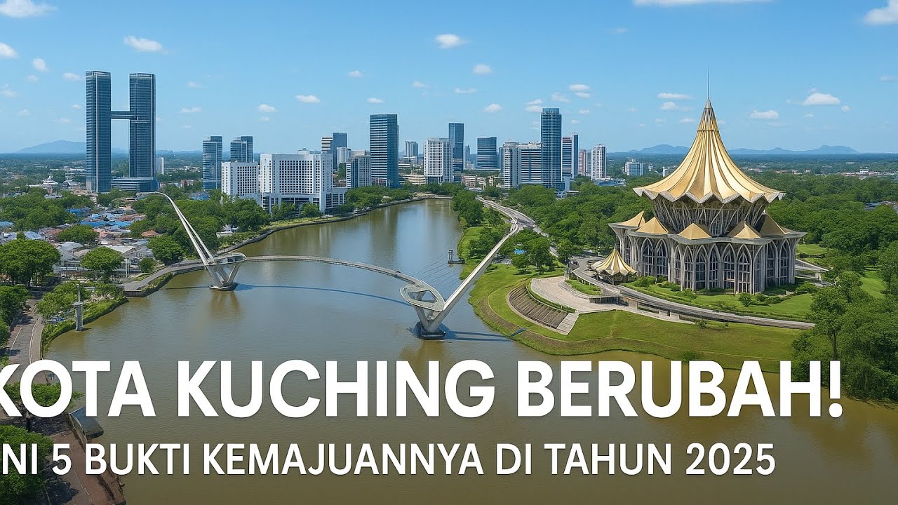 “Kota Kuching Berubah! Ini 5 Bukti Kemajuannya di Tahun 2025”