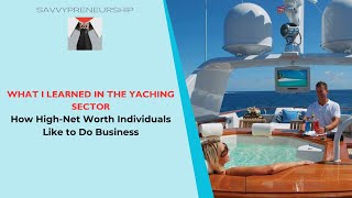 What I Learned Working with High Net Worth Yacht Clients