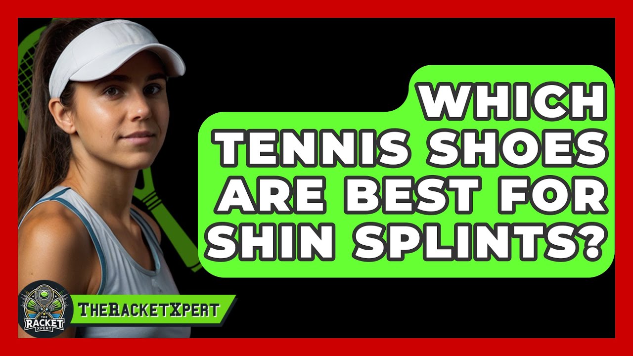Which Tennis Shoes Are Best For Shin Splints? - The Racket Xpert