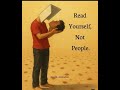Read Yourself… Not Other People