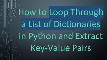 How to Loop Through a List of Dictionaries in Python and Extract Key-Value Pairs