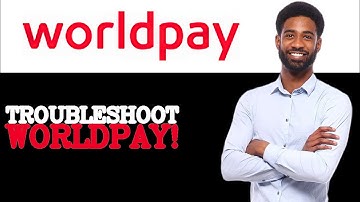 How To Troubleshoot WorldPay Merchant Account (2025)