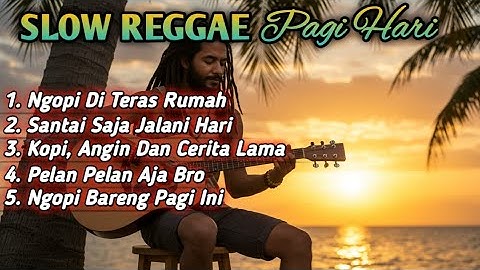 Slow Reggae Pagi Hari 2025 ☕ Lagu Santai Ngopi, Relaksasi, dan Teman Kerja untuk Menenangkan Hati