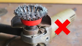 never make a mistake when using a rotating wire brush on the angle grinder