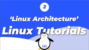 Linux Tutorials | Linux Architecture | GeeksforGeeks