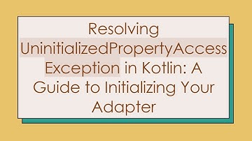 Resolving UninitializedPropertyAccessException in Kotlin: A Guide to Initializing Your Adapter