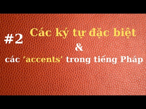 #1 # 2 – Các ký tự đặc biệt & các ‘ accents’ trong tiếng Pháp Mới Nhất