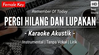 Pergi Hilang Dan Lupakan (Karaoke Akustik) - Remember Of Today (Female Key | HQ Audio)