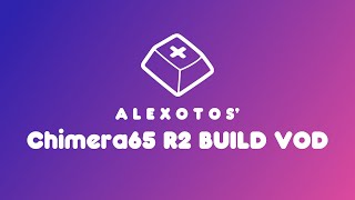 Chimera65 R2 Keyboard Build | Alexotos Twitch VOD