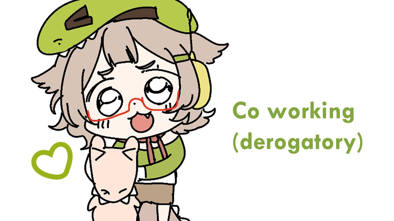 co working (Derogatory)