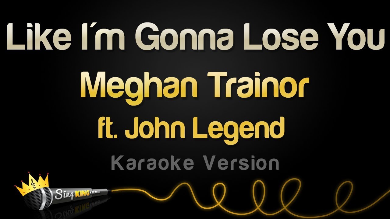 Meghan Trainor ft John Legend   Like Im Gonna Lose You Karaoke Version