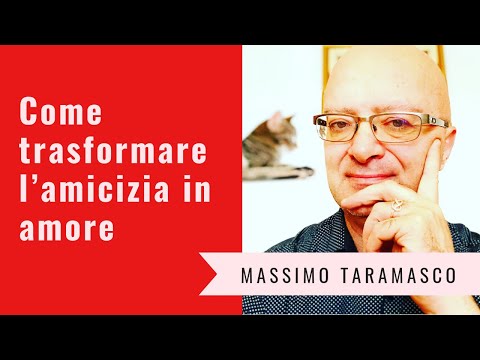 Video: Come Tradurre L'amicizia In Amore