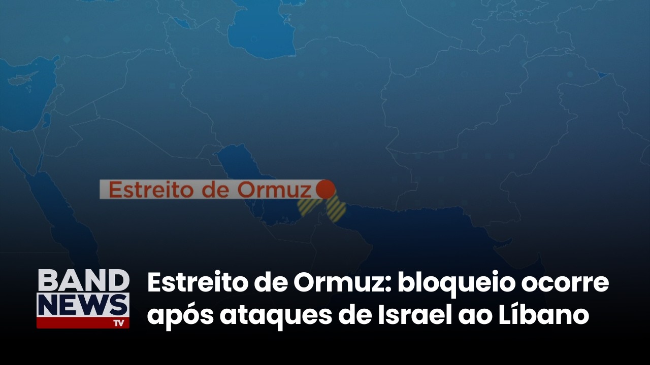 Estreito de Ormuz: bloqueio ocorre após ataques de Israel ao Líbano | BandNewsTV