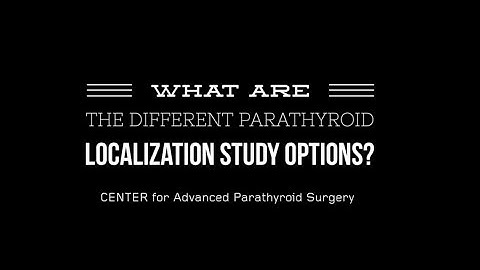 What are the different parathyroid localization study options? | Dr. Babak Larian
