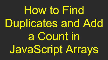 How to Find Duplicates and Add a Count in JavaScript Arrays