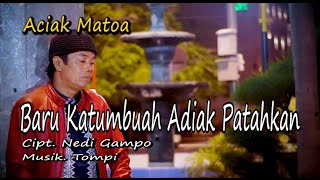 Download Lagu ACIAK MATOA - BARU KATUMBUAH ADIAK PATAHKAN Cipt. Nedi Gampo || Official Musik Video MP3