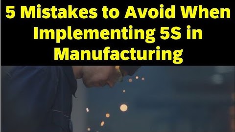 5 mistakes to avoid when implementing 5S in manufacturing