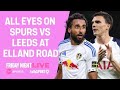 SPURS VS LEEDS PREVIEW &amp; UCL DISCUSSION - TNT SPORTS x TALKSPORT - FRIDAY NIGHT LIVE 🎙️