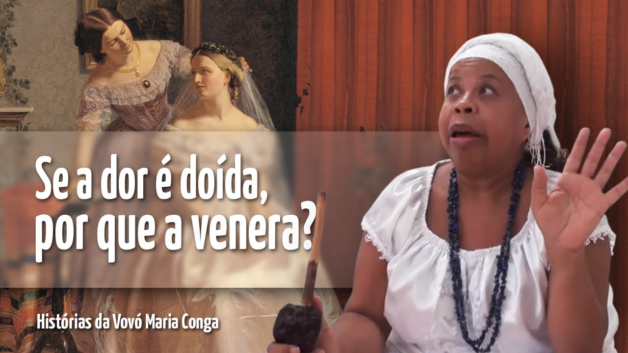 Se a Dor é Doida, Por Que à Venera? -  Vovó Maria Conga