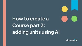 How to create a Course part 2: adding units using AI (2025)