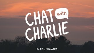 Chat with Charlie series 2 episode 1: Ninjatea