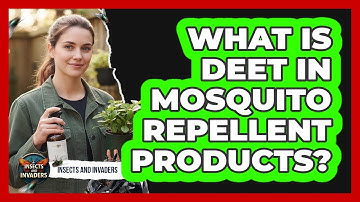 What Is DEET In Mosquito Repellent Products?