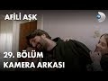 Afili Aşk 29. Bölüm Kamera Arkası