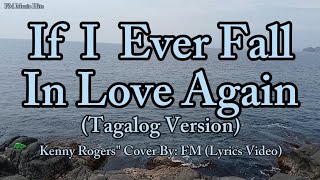 If I Ever Fall In Love Again &quot;tagalog version&quot; - Kenny Rogers &quot; Cover  By: FM (Lyrics Video)