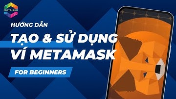 HƯỚNG DẪN TẠO & SỬ DỤNG VÍ METAMASK MỚI NHẤT 2023