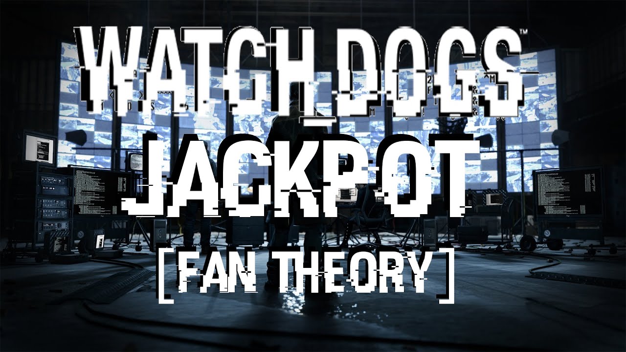 Watch Dogs Jackpot - [Fan Theory]