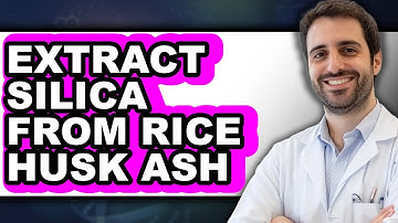 How To Extract Silica From Rice Husk Ash - Step By Step