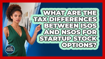 What Are The Tax Differences Between ISOs And NSOs For Startup Stock Options?