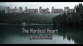 Blank &amp; Jones Feat. Anne Clark – The Hardest Heart (Ambient mix)