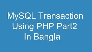 MySQL Transaction Using PHP Part2 In Bangla