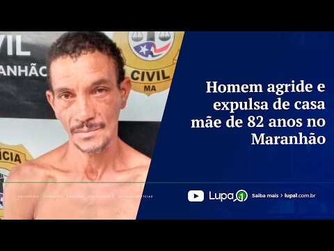 Homem agride e expulsa de casa mãe de 82 anos no Maranhão