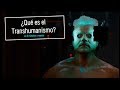 ¿Qué es el transhumanismo? En 5 minutos o menos.