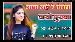 NAWA NAHI SELEM  N TO PURANA OLD NAGPURI REMIX SONG 2022 DJ RITESH CHALITAR GADI DJ RUPESH HERHANJ