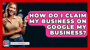 How Do I Claim My Business On Google My Business? - SearchEnginesHub.com