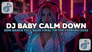 DJ BABY CALM DOWN EDM DANCE REMIX FULL BASS GACOR VIRAL TIKTOK TERBARU 2026 YG KALIAN CARI!! 